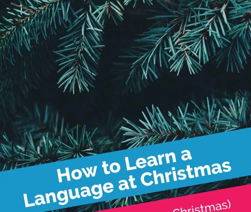 Hoe u een taal leert met Kerstmis (zelfs als u Kerstmis niet viert) door vloeiende taal