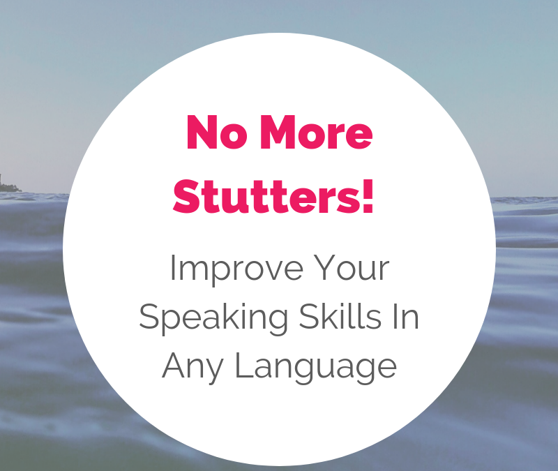 Geen stotteringen meer! Verbeter uw spreekvaardigheid in elke taal door vloeiend taalgebruik